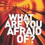 What are you afraid of